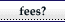 Fees?